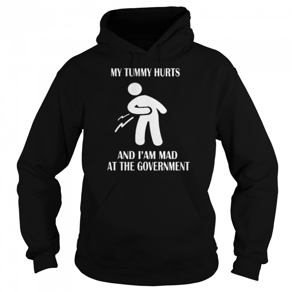 My tummy hurts and I’m mad at the government  Unisex Hoodie