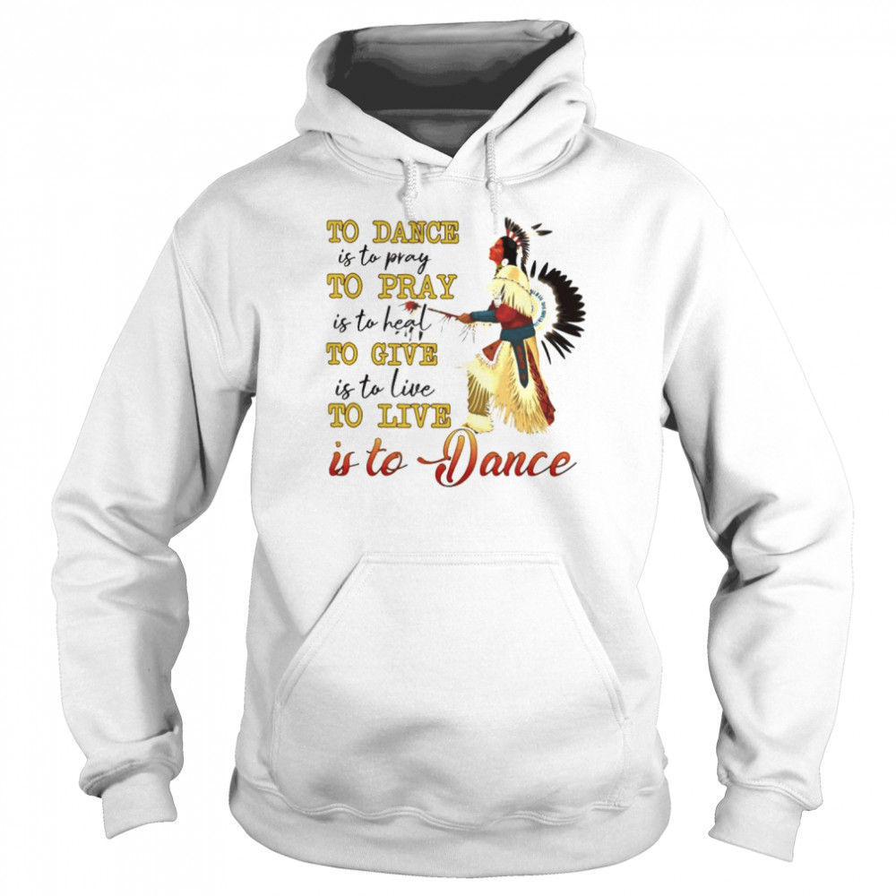 Native to dance to pray to give to live is to Dance  Unisex Hoodie