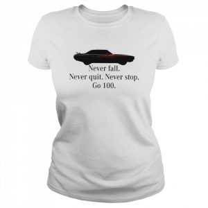 Never fall never quit never stop go 100 unisex T- Classic Women's T-shirt