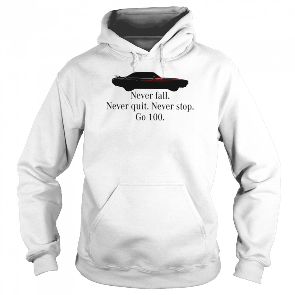 Never fall never quit never stop go 100 unisex T- Unisex Hoodie