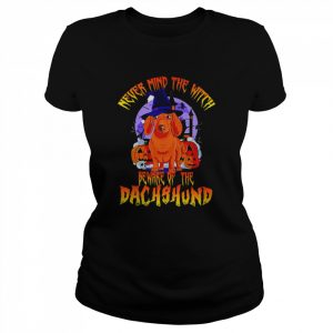 Never mind the witch beware of the Dachshund Halloween  Classic Women's T-shirt