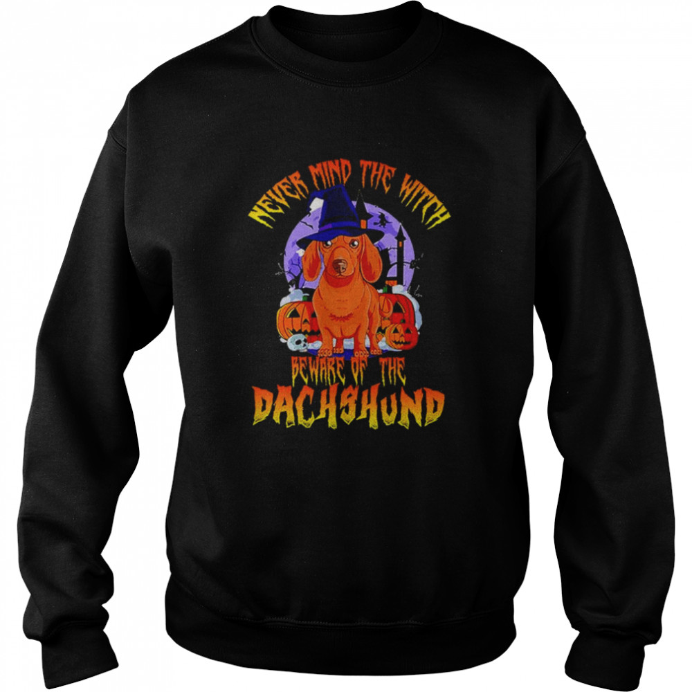 Never mind the witch beware of the Dachshund Halloween  Unisex Sweatshirt