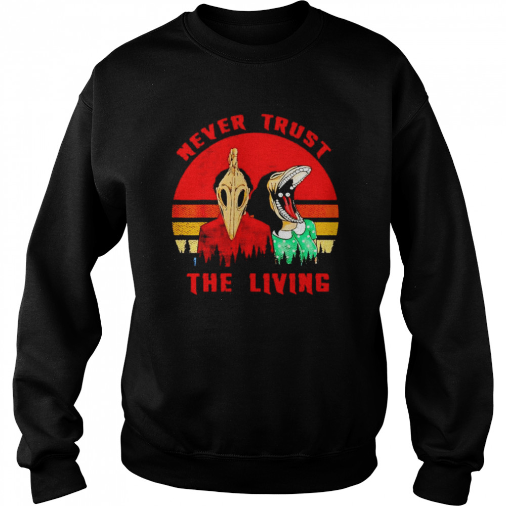 Never trust the living retro vintage  Unisex Sweatshirt