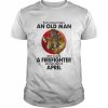 Never underestimate an old Man who is also a Firefighter and was born in April  Classic Men's T-shirt