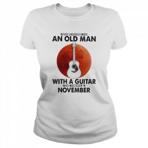 Never underestimate an old Man with a Guitar who was born in November blood moon  Classic Women's T-shirt