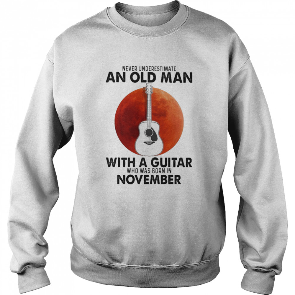 Never underestimate an old Man with a Guitar who was born in November blood moon  Unisex Sweatshirt