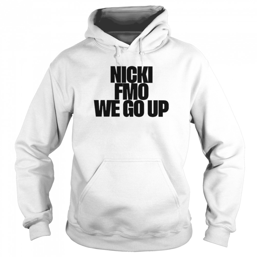 NickiMinaj Nicki Fmo We Go Up Shirt Unisex Hoodie