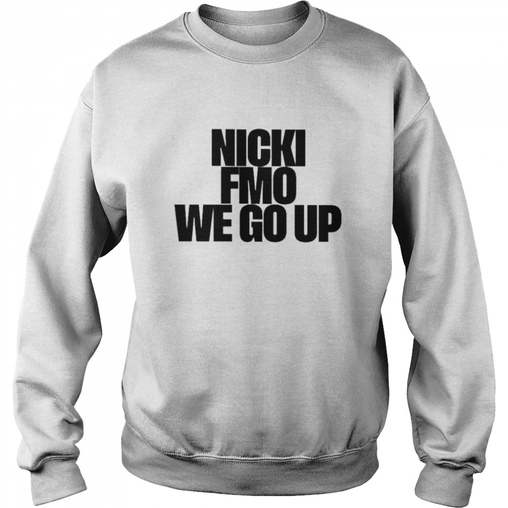 NickiMinaj Nicki Fmo We Go Up Shirt Unisex Sweatshirt