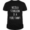 Nicola sturgeon is a pure fanny  Classic Men's T-shirt