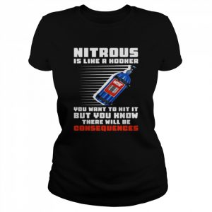 Nitrous is like a Hooker You want to hit it but You know there will be Consequences  Classic Women's T-shirt