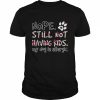 Nope still not having kids my Dog is allergic  Classic Men's T-shirt