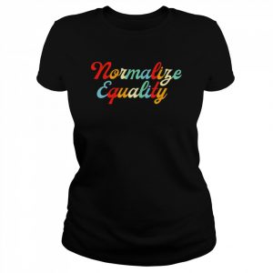 Normalize equality  Classic Women's T-shirt