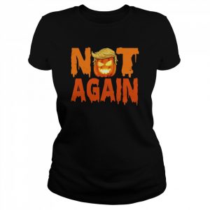 Not Again Anti Trump Pumpkin Costume Anti Trump Halloween Spooky Night  Classic Women's T-shirt