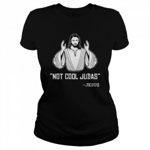 Not Cool Judas Jesus  Classic Women's T-shirt