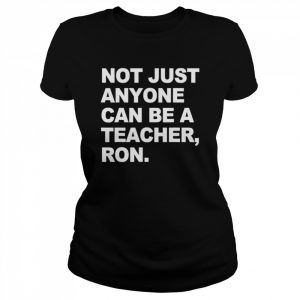 Not Just Anyone Can Be A Teacher Ron T-Shirt Classic Women's T-shirt