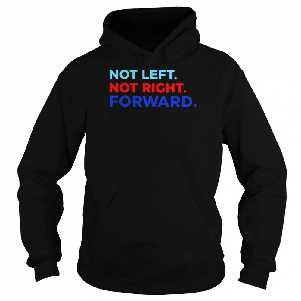 Not Left Not Right Forward Shirt Unisex Hoodie