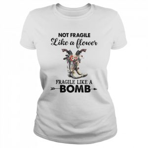 Not fragile like a flower fragile like a Bomb  Classic Women's T-shirt