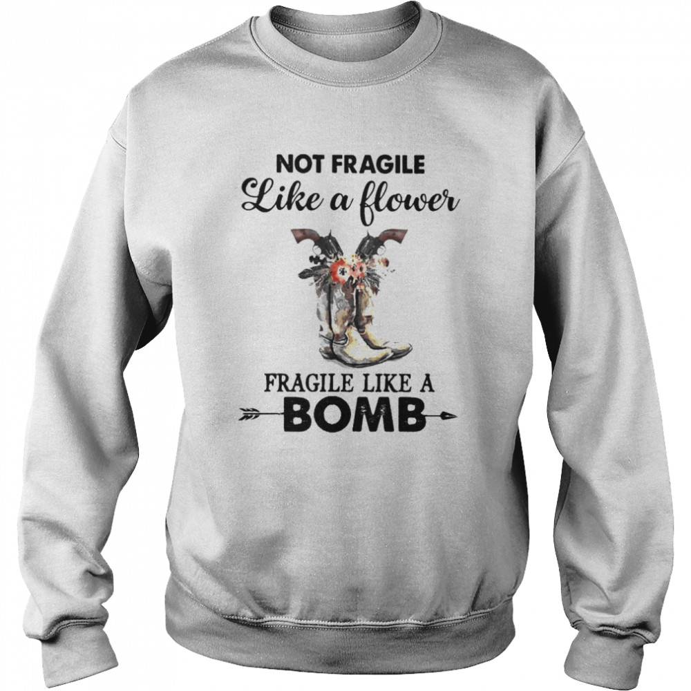 Not fragile like a flower fragile like a Bomb  Unisex Sweatshirt