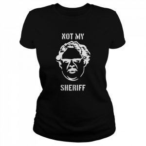 Not my Sheriff  Classic Women's T-shirt