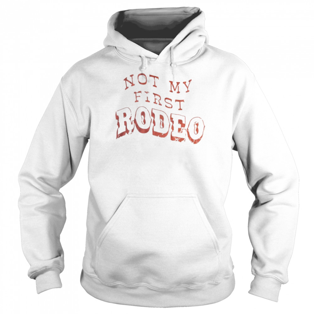 Not my first Rodeo  Unisex Hoodie