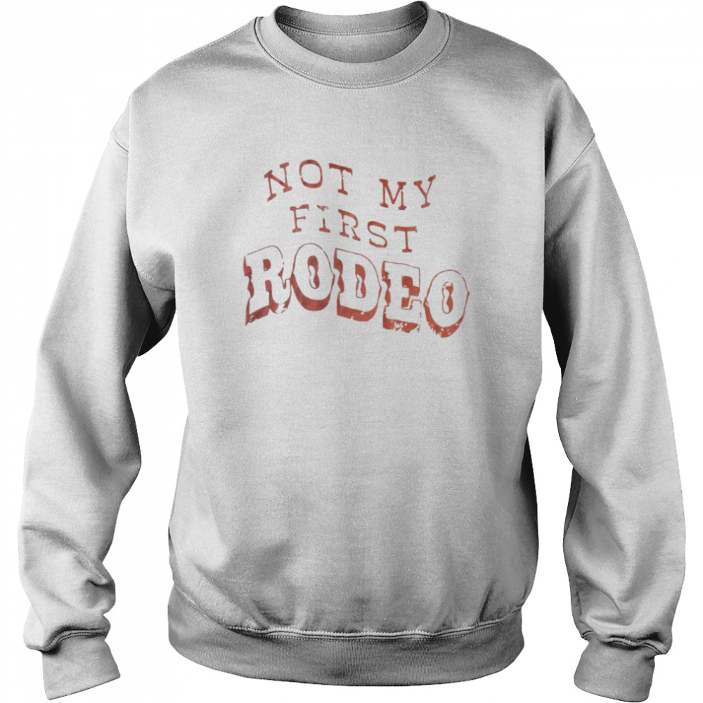 Not my first Rodeo  Unisex Sweatshirt