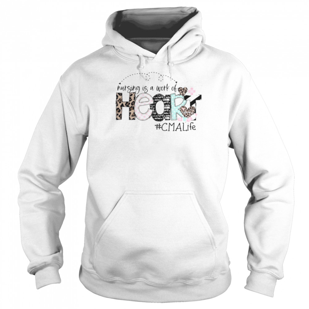 Nursing Is A Work Of Heart CMA Life Shirt Unisex Hoodie