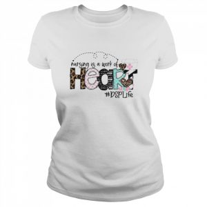 Nursing Is A Work Of Heart DSP Life Shirt Classic Women's T-shirt