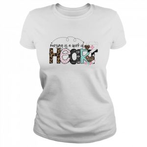 Nursing Is A Work Of Heart Shirt Classic Women's T-shirt