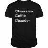 Obsessive coffee disorder  Classic Men's T-shirt