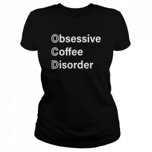 Obsessive coffee disorder  Classic Women's T-shirt