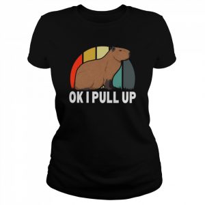 Ok I Pull Up Capybara Retro Vintage Funny Rodent Animal  Classic Women's T-shirt