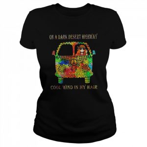 On A Dark Desert Highway Cool Wind In My Hair  Classic Women's T-shirt