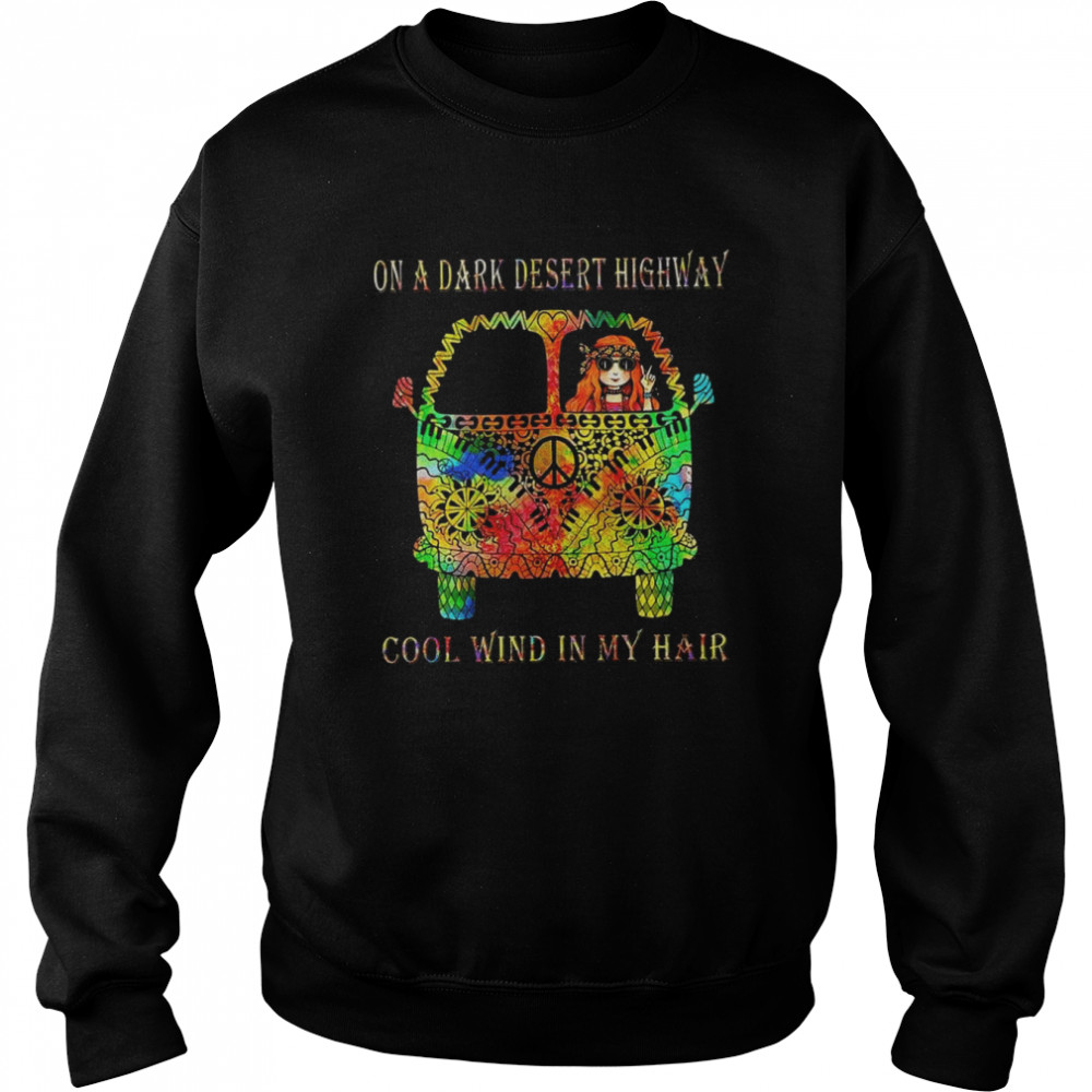 On A Dark Desert Highway Cool Wind In My Hair  Unisex Sweatshirt