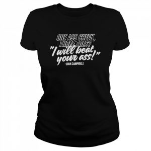 One Ass Cheek Three Toes I Will Beat Your Ass Dan Campbell Shirt Classic Women's T-shirt