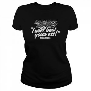 One ass cheek three toes i will beat your ass dan campbell  Classic Women's T-shirt