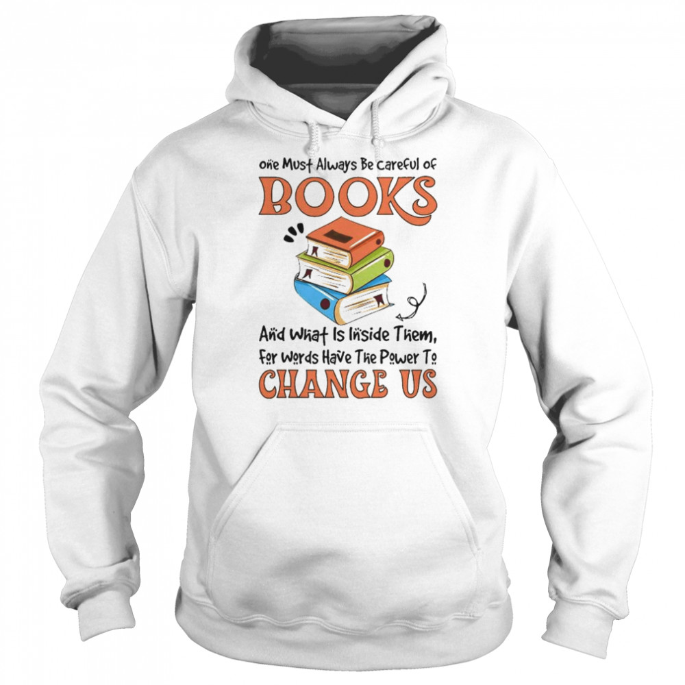 One must always be careful of books and what is inside them for words have the power to change us  Unisex Hoodie