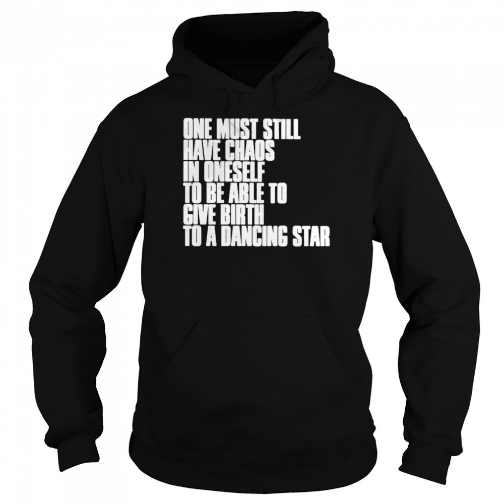 One must still have chaos in oneself to be able  Unisex Hoodie