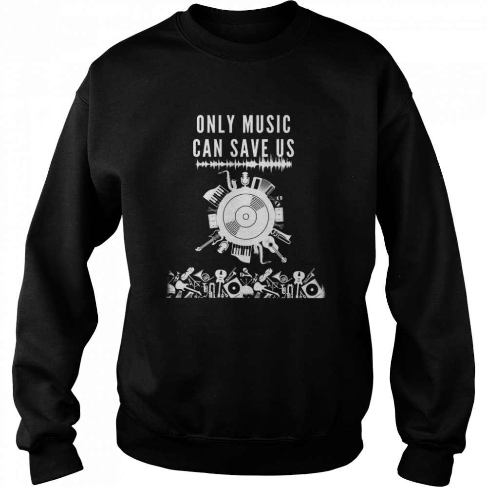 Only Music Can Save Us  Unisex Sweatshirt