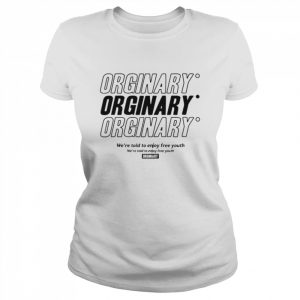 Orginary we’re told to enjoy freee  Classic Women's T-shirt