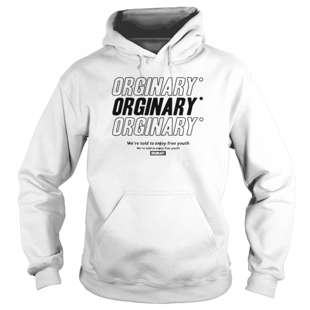 Orginary we’re told to enjoy freee  Unisex Hoodie