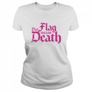 Our flag means death T- Classic Women's T-shirt