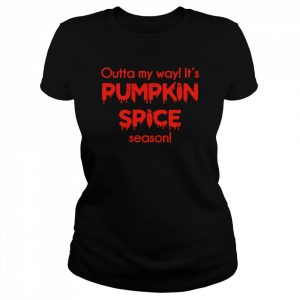 Outta my way it’s pumpkin spice season  Classic Women's T-shirt