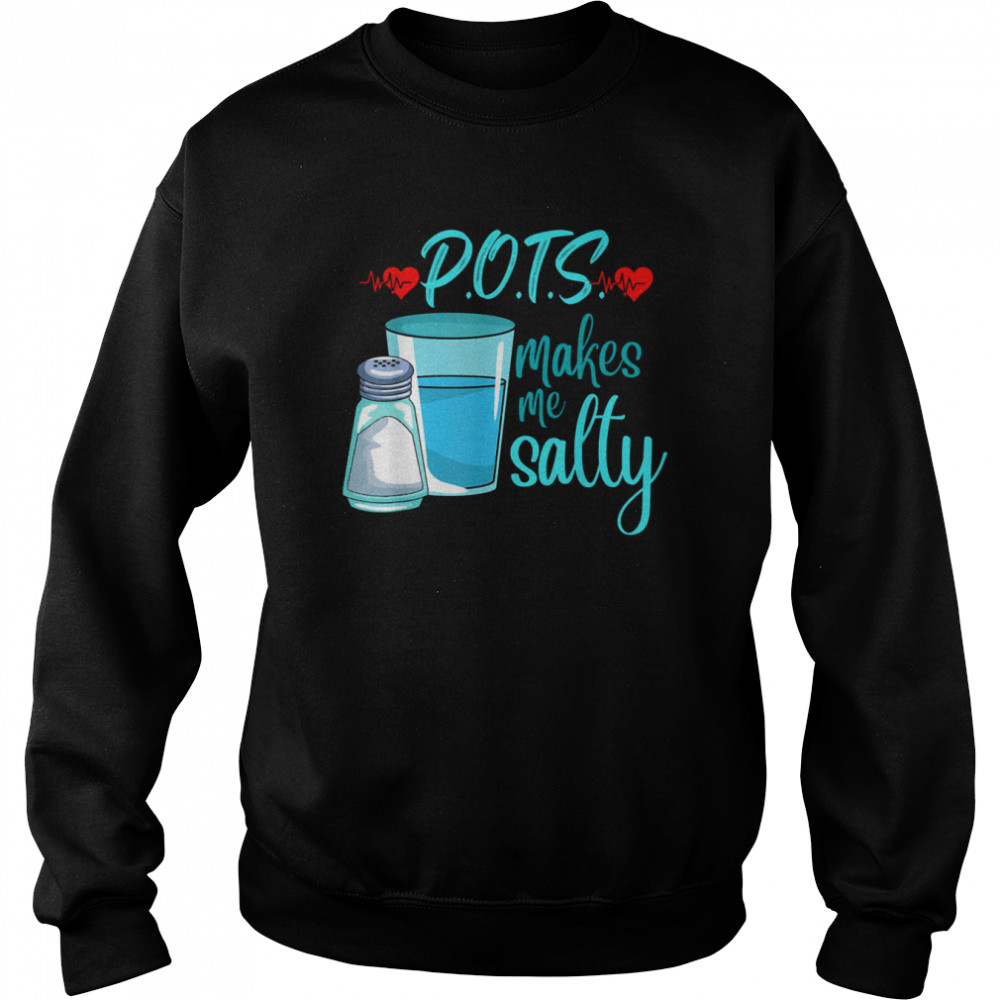 POTS Makes Me Salty tachycardia dysautonomia awareness T-Shirt Unisex Sweatshirt