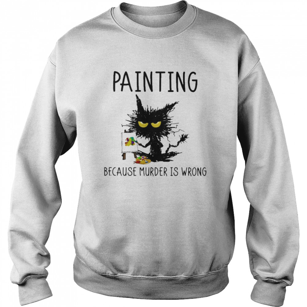 Painting because murder is wrong 2022  Unisex Sweatshirt