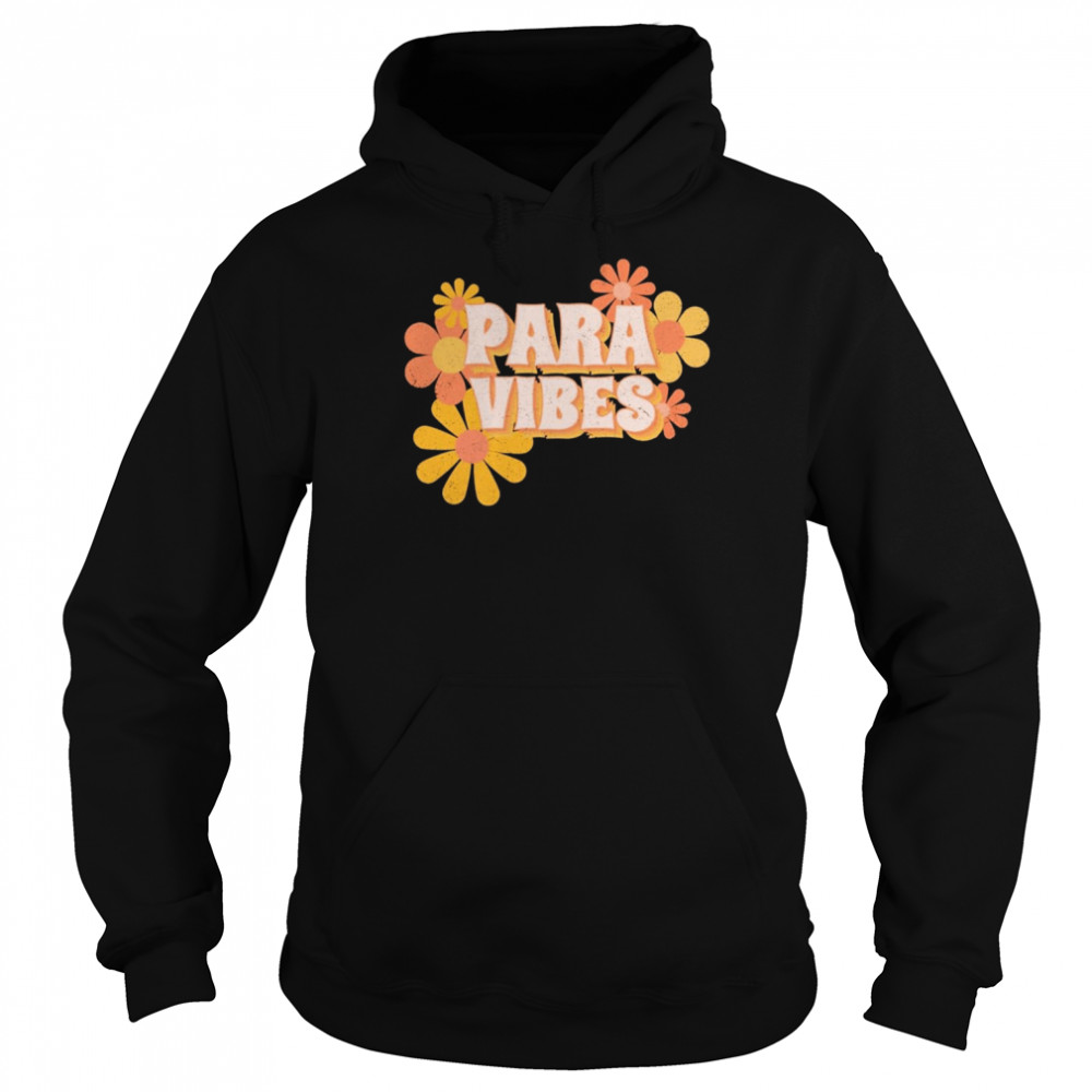 Paraprofessional Vibes Flowers Shirt Unisex Hoodie