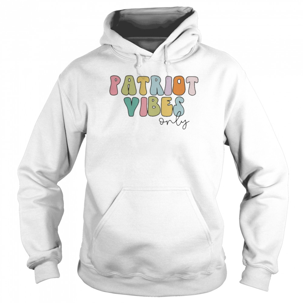 Patriot Vibes Only Shirt Unisex Hoodie