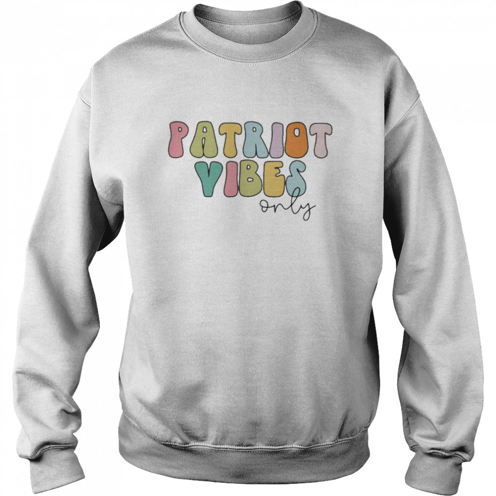 Patriot Vibes Only Shirt Unisex Sweatshirt