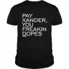 Pay Xander, You Freakin Dopes Shirt Classic Men's T-shirt