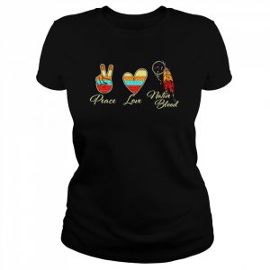 Peace Love Native Blood – Indigenous People Homeland Indian T-Shirt Classic Women's T-shirt