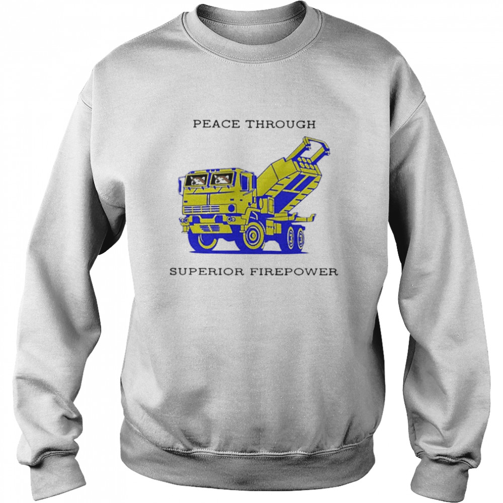 Peace through superior firepower  Unisex Sweatshirt